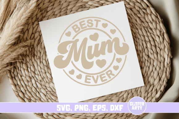 Best Mum Ever Mothers Day Graphics for Crafts and Branding