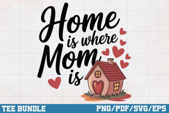Home is Where Mom Is: A Heartfelt Graphic for Crafts and Graphics