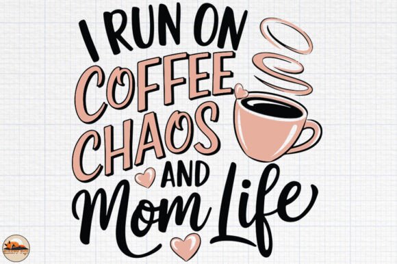 I Run on Coffee Chaos and Mom Life: A Graphic Design Asset Review