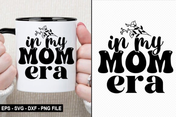 In My Mom Era - Mother’s Day Graphics for Crafts and Local Businesses