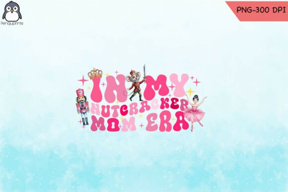 In My Nutcracker Mom Era Pink PNG Graphics and Crafts