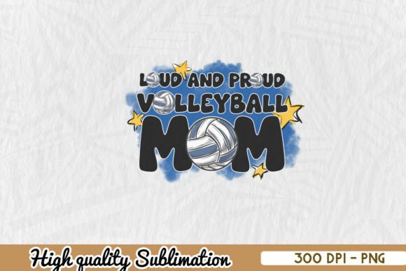Loud and Proud Volleyball Mom PNG: A Versatile Graphic for Crafts & Merch