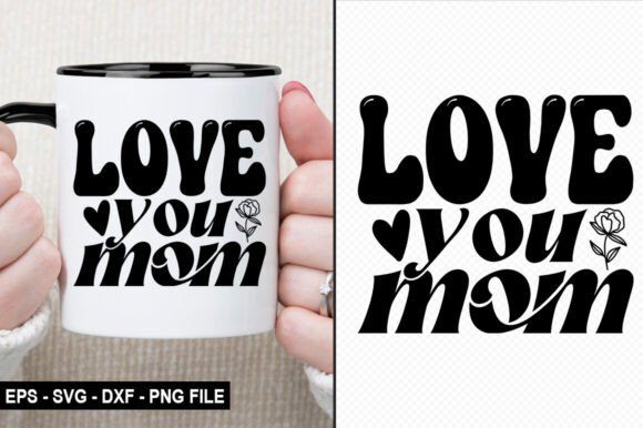 Love You Mom Mother’s Day Graphics for Crafts & Merch