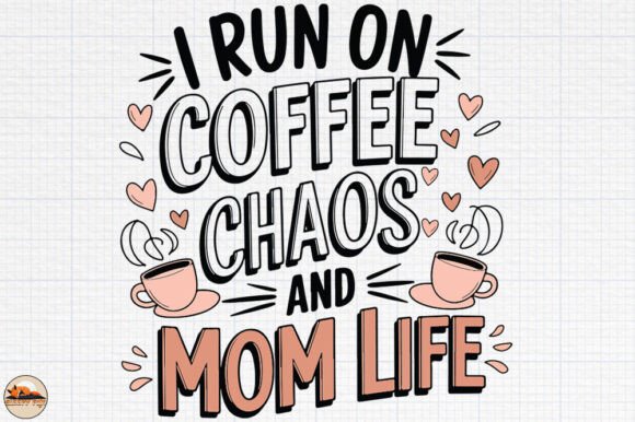 Mom Life, Coffee, Chaos Graphic Asset Review for Mother’s Day Branding