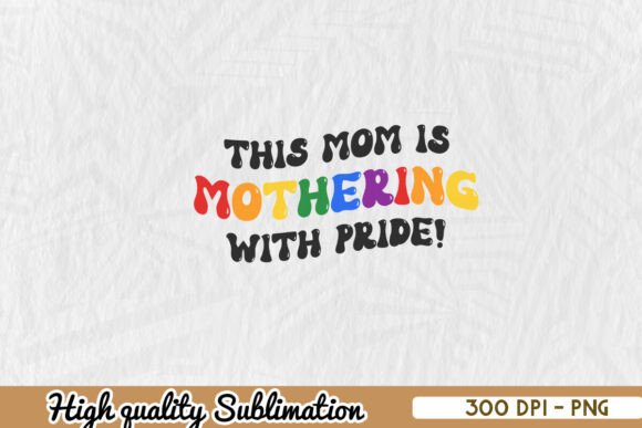 This Mom is Mothering with Pride PNG: A Versatile Graphic for Crafts and Branding